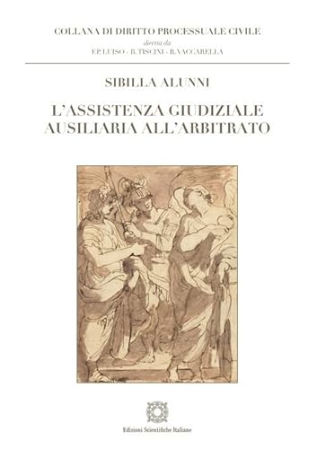 L'assistenza giudiziale ausiliaria all'arbitrato (Diritto processuale civile) von Edizioni Scientifiche Italiane