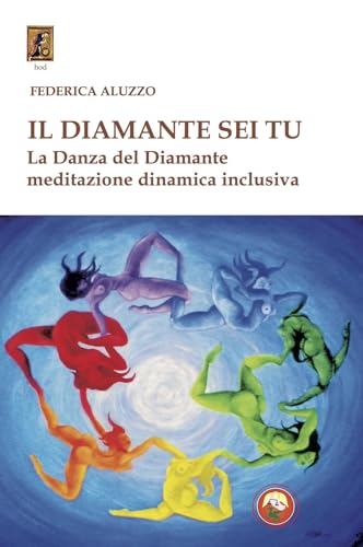 Il diamante sei tu. La Danza del Diamante, meditazione dinamica inclusiva (Hod) von Tipheret