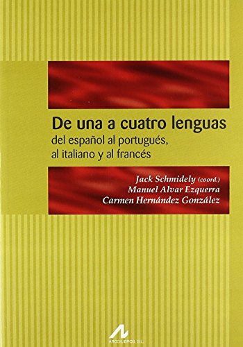 De una a cuatro lenguas : intercomprensión románica: del español al portugués, al italiano y al francés: Intercomprension Romanica, del Espanol Al ... y Al Frances (Manuales y diccionarios)