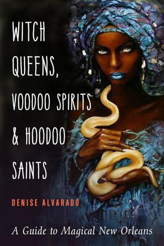 Witch Queens, Voodoo Spirits, & Hoodoo Saints: A Guide to Magical New Orleans