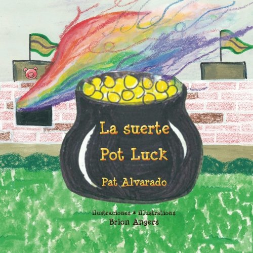 La suerte * Pot Luck: Cómo llegó el pote de oro al final del arco iris * How the Pot of Gold got to the End of the Rainbow