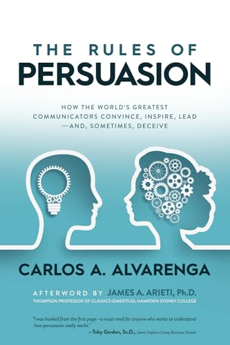 The Rules of Persuasion: How the World’s Greatest Communicators Convince, Inspire, Lead—and, Sometimes, Deceive von Post Hill Press