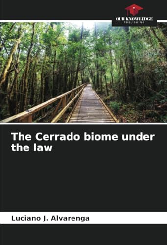 The Cerrado biome under the law von Our Knowledge Publishing