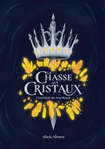 La Chasse aux Cristaux, tome 1: L'anneau du naufragé La Chasse aux Cristaux, tome 1: L'anneau du naufragé von Autoédition