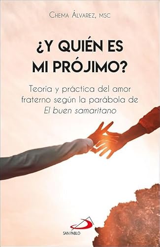 ¿Y quién es mi prójimo?: Teoría y práctica del amor fraterno según la parábola de El buen samaritano (Mashal, Band 3) von SAN PABLO