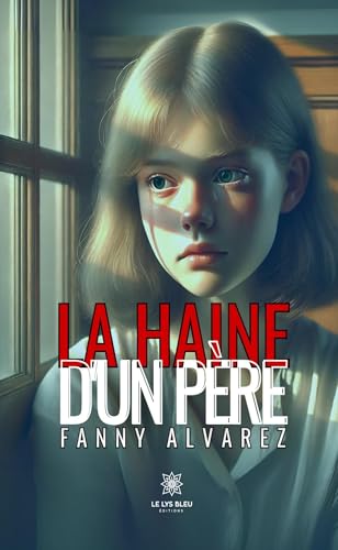La haine d’un père von LE LYS BLEU EDITIONS SAS