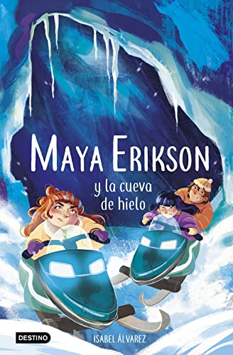 Maya Erikson 3. Maya Erikson y la cueva de hielo: Un emocionante libro de aventuras para niños y niñas valientes (Edad: 7, 8, 9, 10, 11 y 12 años) von Ediciones Destino