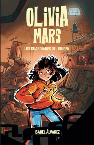 Olivia Mars 2. Los guardianes del Origen: un trepidante libro infantil de aventuras y misterio para niños y niñas de 7, 8, 9, 10, 11 y 12 años Olivia Mars 2. Los guardianes del Origen: un trepidante libro infantil de aventuras y misterio para niños y niñas de 7, 8, 9, 10, 11 y 12 años