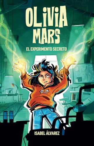 Olivia Mars 3. El experimento secreto: un trepidante libro infantil de aventuras y misterio para niños y niñas de 7, 8, 9, 10, 11 y 12 años Olivia Mars 3. El experimento secreto: un trepidante libro infantil de aventuras y misterio para niños y niñas de 7, 8, 9, 10, 11 y 12 años