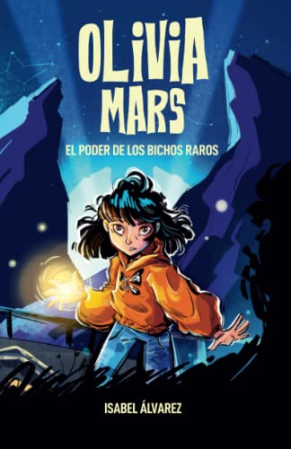 Olivia Mars. El poder de los bichos raros: un trepidante libro infantil de aventuras y misterio para niños y niñas de 7, 8, 9, 10, 11 y 12 años Olivia Mars. El poder de los bichos raros: un trepidante libro infantil de aventuras y misterio para niños y niñas de 7, 8, 9, 10, 11 y 12 años
