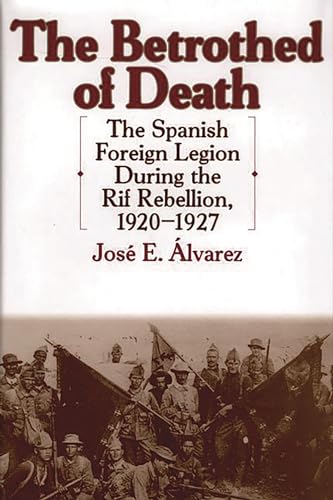 The Betrothed of Death: The Spanish Foreign Legion During the Rif Rebellion, 1920-1927 (Contributions in Comparative Colonial Studies) von Praeger