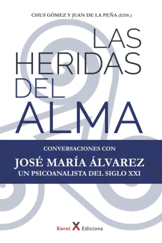 Las heridas del alma: Conversaciones con José María Álvarez – Un psicoanalista del siglo XXI