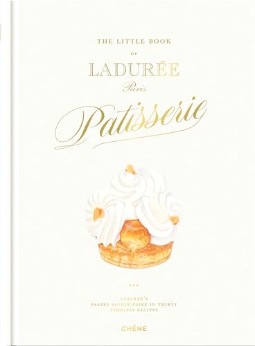 The little book of Ladurée Patisserie: Ladureé's long savoir-faire in thirty time less recipes von LE CHENE