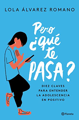 Pero ¿qué te pasa?: Diez claves para entender la adolescencia en positivo (No Ficción)