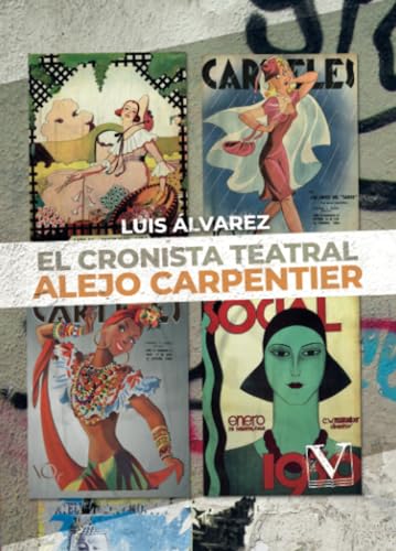 El cronista teatral Alejo Carpentier (Teatro, Band 1) von Editorial Verbum