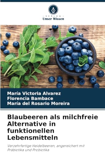 Blaubeeren als milchfreie Alternative in funktionellen Lebensmitteln: Verzehrfertige Heidelbeeren, angereichert mit Präbiotika und Probiotika