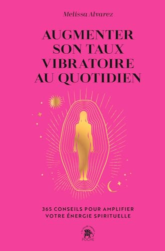 Augmenter son taux vibratoire au quotidien: 365 conseils pour amplifier votre énergie spirituelle Augmenter son taux vibratoire au quotidien: 365 conseils pour amplifier votre énergie spirituelle