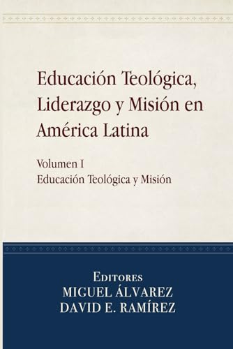 Educación Teológica, Liderazgo y Misión en América Latina: Volume I, Educación Teológica y Misión von CPT Press