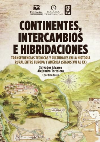 Continentes, intercambios e hibridaciones: Transferencias técnicas y culturales en la historial rural entre Europa y América (siglos XVI al XX) von Editorial Unimagdalena
