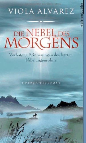 Die Nebel des Morgens: Verbotene Erinnerungen des letzten Nibelungensohns. Historischer Roman (Edition Lübbe) von Bastei Lübbe