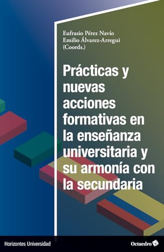 Prácticas y nuevas acciones formativas en la enseñanza universitaria y su armonía en la secundaria (Horizontes Universidad) von Editorial Octaedro, S.L.