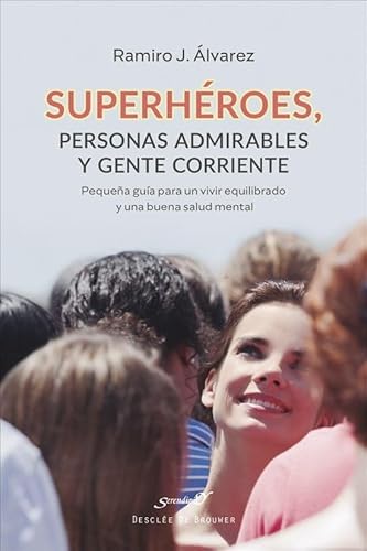 Superhéroes, personas admirables y gente corriente. Pequeña guía para un vivir equilibrado y una buena salud mental (Serendipity, Band 247) von Desclée De Brouwer