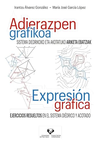 Adierazpen grafikoa. Sistema diedrikoko eta akotatuko ariketa ebatziak – Expresión gráfica. Ejercicios resueltos en el sistema diédrico y acotado ... Eskuliburuak - Manuales Universitarios) von Universidad del País Vasco