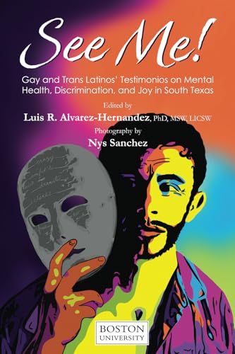 See Me!: Gay and Trans Latinos' Testimonios on Mental Health, Discrimination, and Joy in South Texas See Me!: Gay and Trans Latinos' Testimonios on Mental Health, Discrimination, and Joy in South Texas von Bowker Publishing Services