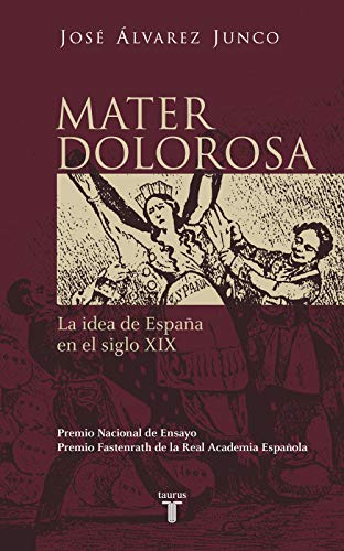 Mater Dolorosa: La idea de España en el siglo XIX (Historia) von TAURUS