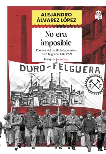 No era imposible: Crónica del conflicto laboral en Duro Felguera, 1989-1999 (Silveria, Band 4) von Hoja de Lata Editorial