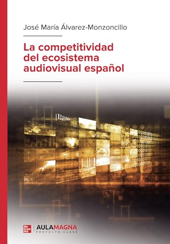 La competitividad del ecosistema audiovisual español von Aula Magna Proyecto Clave McGraw Hill