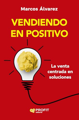 Vendiendo en positivo: La venta centrada en soluciones von Profit Editorial