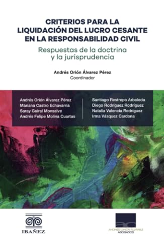 Criterios para la liquidación del lucro cesante en la responsabilidad civil: Respuestas de la doctrina y la jurisprudencia Criterios para la liquidación del lucro cesante en la responsabilidad civil: Respuestas de la doctrina y la jurisprudencia von Grupo Editorial Ibañez