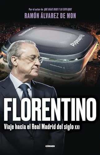 Florentino. Viaje hacia el Real Madrid del siglo XXI (Córner) von Roca Editorial