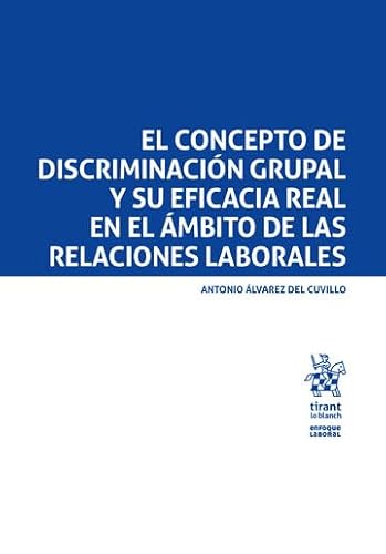 El concepto de discriminación grupal y su eficacia real en el ámbito de la relaciones laborales (Enfoque Laboral) von Editorial Tirant lo Blanch