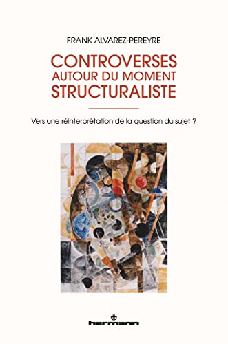 Controverses autour du moment structuraliste: Vers une réinterprétation de la question du sujet ? (HR.HORS COLLEC.) von Hermann