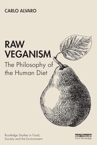 Raw Veganism: The Philosophy of The Human Diet (Routledge Studies in Food, Society and the Environment) von Routledge