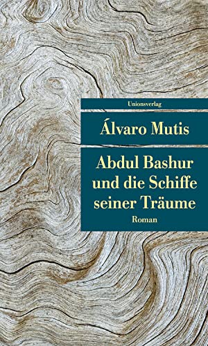 Abdul Bashur und die Schiffe seiner Träume: Roman. Die Abenteuer und Irrfahrten des Gaviero Maqroll (Unionsverlag Taschenbücher) von Unionsverlag