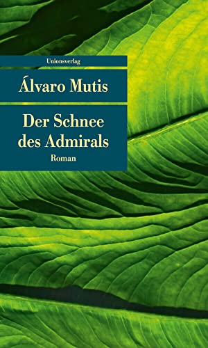 Der Schnee des Admirals: Roman. Die Abenteuer und Irrfahrten des Gaviero Maqroll (Unionsverlag Taschenbücher) von Unionsverlag