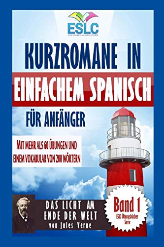 Kurzromane in Einfachem Spanisch für Anfänger: “Das Licht am Ende Der Welt” von Jules Verne (ESLC Übungsbücher Serie, Band 1)