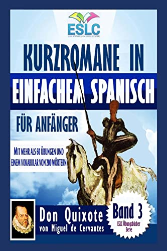 Kurzromane in Einfachem Spanisch für Anfänger: "Don Quixote" von Miguel de Cervantes (ESLC Übungsbücher Serie, Band 3) von Createspace Independent Publishing Platform