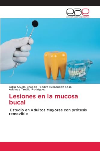 Lesiones en la mucosa bucal: Estudio en Adultos Mayores con prótesis removible von Editorial Académica Española