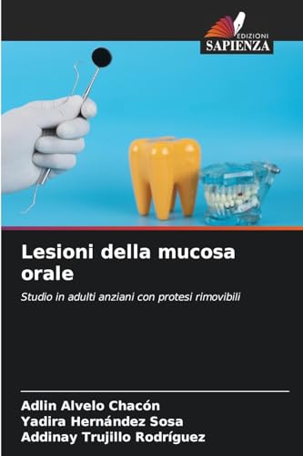 Lesioni della mucosa orale: Studio in adulti anziani con protesi rimovibili von Edizioni Sapienza