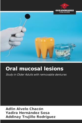 Oral mucosal lesions: Study in Older Adults with removable dentures von Our Knowledge Publishing