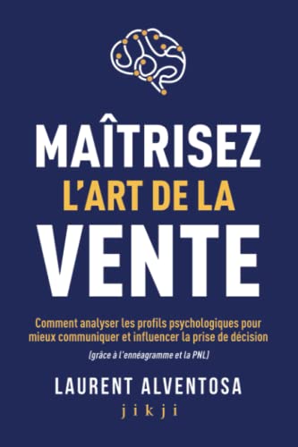 Maîtrisez l'art de la vente: Comment analyser les profils psychologiques pour mieux communiquer et influencer la prise de décision (grâce à l'ennéagramme et la PNL) von JIKJI EDITIONS