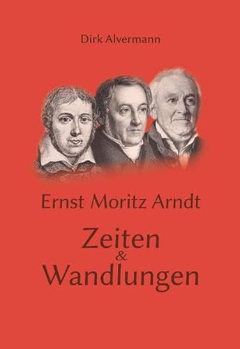 Ernst Moritz Arndt - Zeiten & Wandlungen