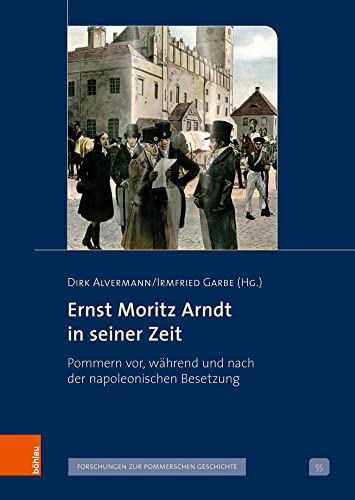 Ernst Moritz Arndt in seiner Zeit*: Pommern vor, während und nach der napoleonischen Besetzung (Veröffentlichungen der Historischen Kommission für ... V: Forschungen zur pommerschen Geschichte)