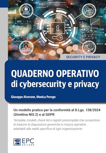 Quaderno operativo di cybersecurity e privacy. Un modello pratico per la conformità al D.Lgs. n. 138/2024 (Direttiva NIS 2) e al GDPR. Template, ... alla realtà specifica di ogni organizzazione von EPC