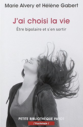 J'ai choisi la vie: Etre bipolaire et s'en sortir von EDITIONS PAYOT & RIVAGES