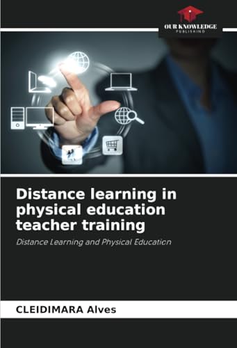 Distance learning in physical education teacher training: Distance Learning and Physical Education von Our Knowledge Publishing